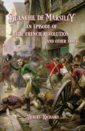 Blanche de Marsilly; an Episode of the French Revolution